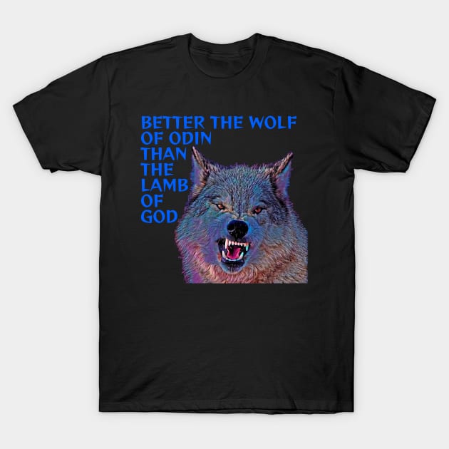 Better The Wolf Of Odin Than The Lamb Of God T-Shirt by Courage Today Designs